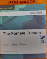 The Female Eunuch written by Germaine Greer performed by Germaine Greer on MP3 CD (Unabridged)